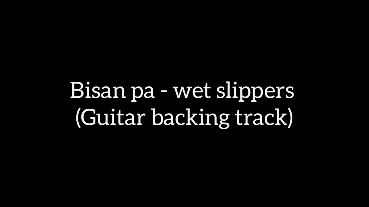 Bisan pa - wet slippers (Guitar backing track)
