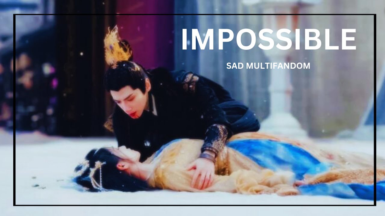SAD MULTIFANDOM | IMPOSSIBLE | JAMES ARTHUR | CHINESE & KOREAN