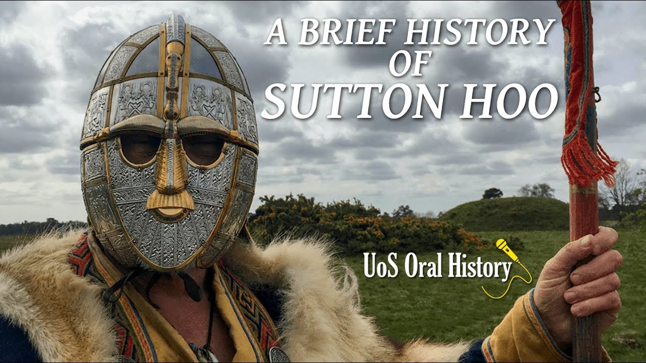A BRIEF HISTORY OF SUTTON HOO - UoS Oral History