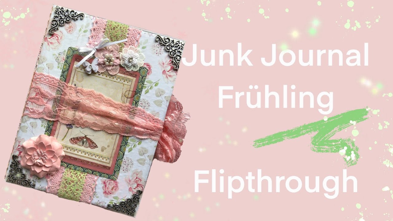 Junk Journal Fr&uuml;hling, Flipthrough, Notizbuch, Art Journal, Mixed Media,