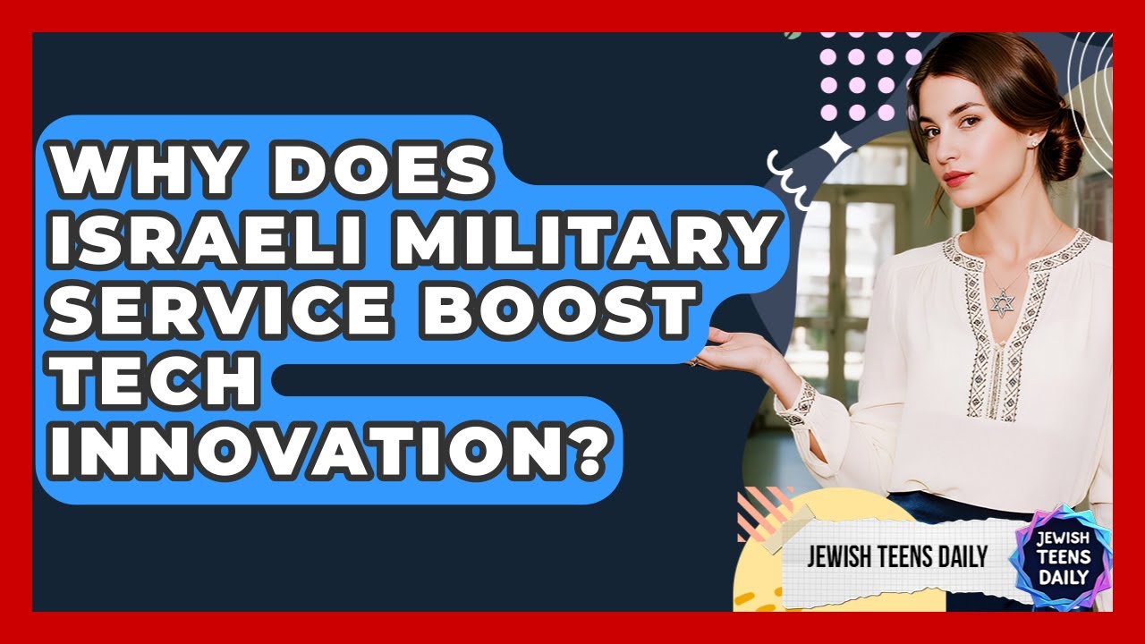 Why Does Israeli Military Service Boost Tech Innovation? - Jewish Teens Daily