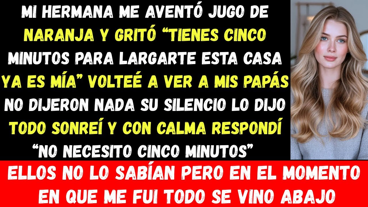 Mi hermana me aventó jugo de naranja encima y me gritó: “Cinco minutos. Esta casa es mía.” Esa misma