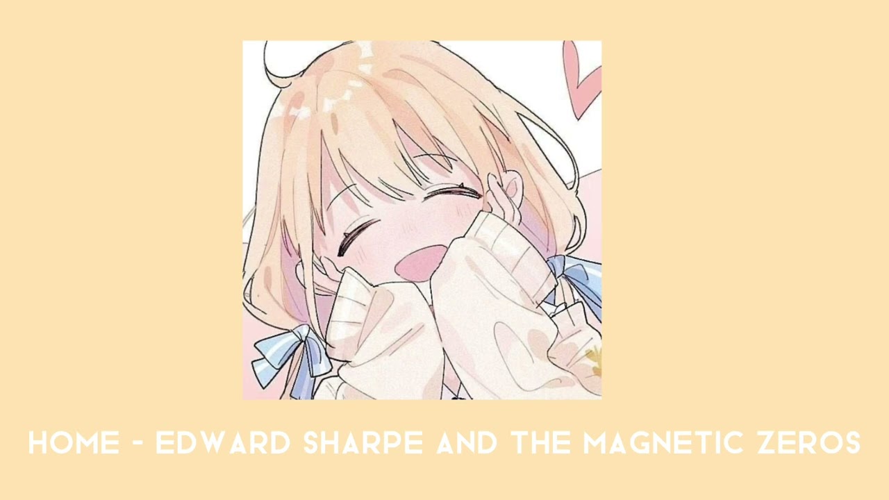 Home - Edward Sharpe and The Magnetic Zeros [sped up]