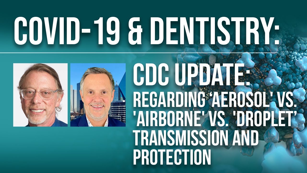 COVID-19 & Dentistry: CDC Update - 'Aerosol' vs. 'Airborne' vs. 'Droplet' Transmission & Protection