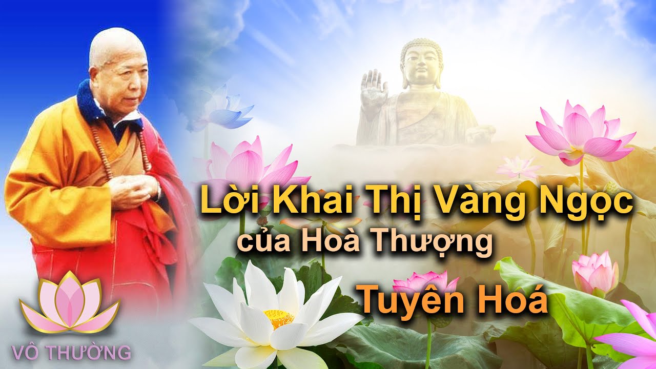 Lời Khai Thị Vàng Ngọc Rất Hay của Hoà Thượng Tuyên Hoá.