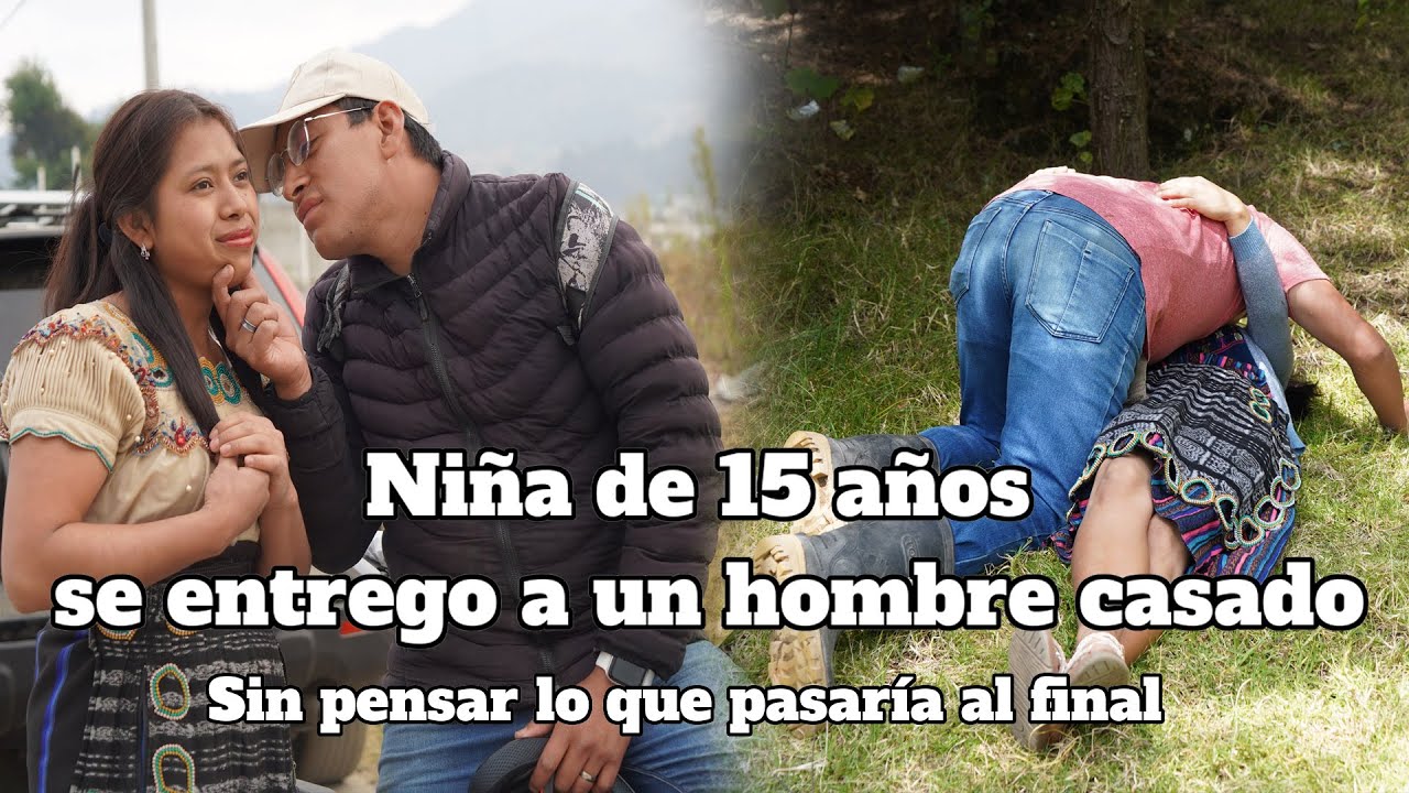 Niña de 15 años se entrego a un hombre casado, sin pensar lo que pasaría al final