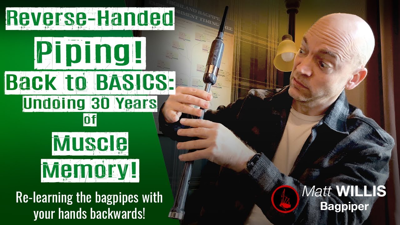 Reverse-Handed Bagpiping: Undoing 30 Years of Muscle Memory!
