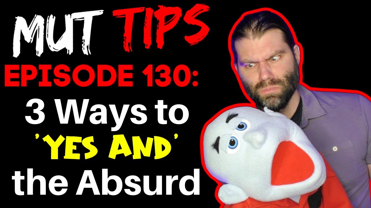 3 Ways to 'Yes And' the Absurd - MUT Improv Tips #130