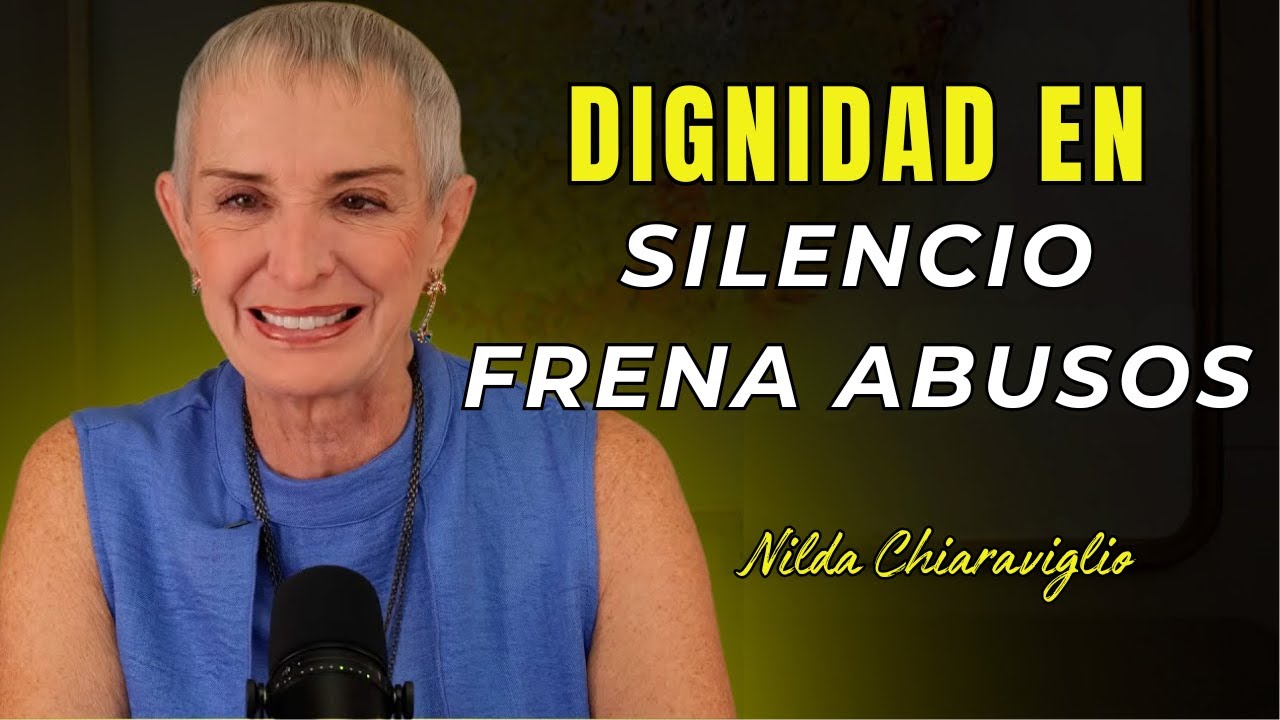 Dignidad en silencio: aprende a frenar abusos sin discutir | Nilda Chiaraviglio