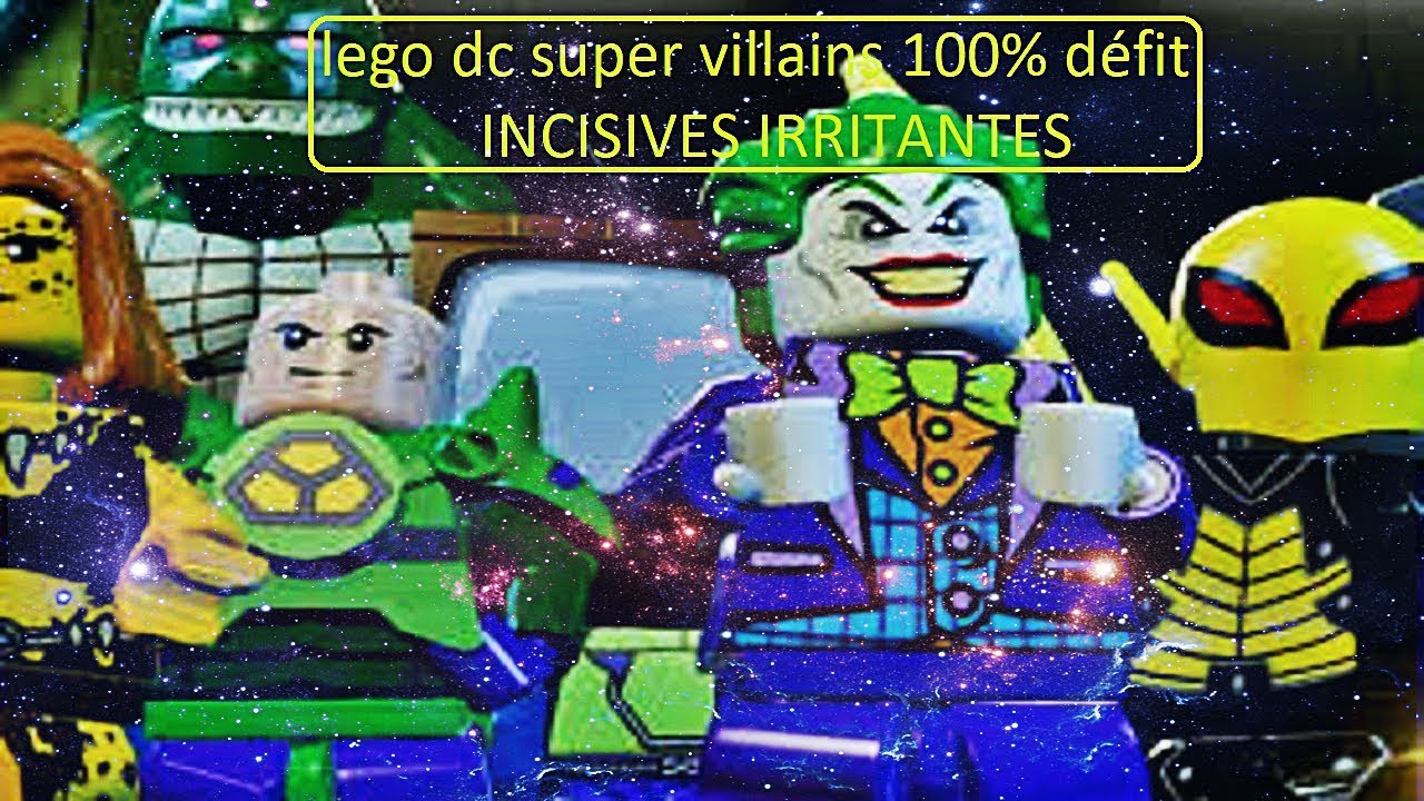 LEGO DC Super Vilains 100% défit incisives irritante