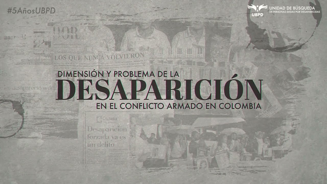 La dimensión de la desaparición en razón del conflicto armado en Colombia - UBPD