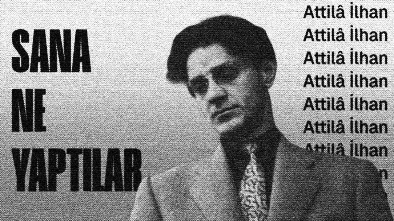 SANA NE YAPTILAR - Attilâ İlhan