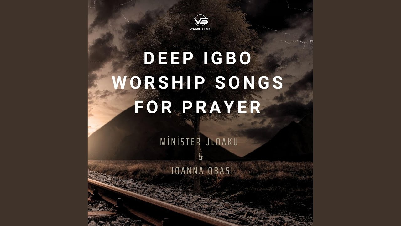 Deep Igbo Worship Songs For Prayer (feat. Joanna Obasi)