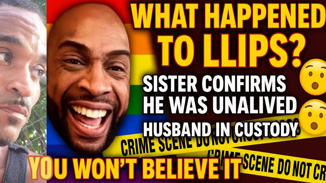 LLIPS’ Final Days: Sister Tells All in Emotional Interview