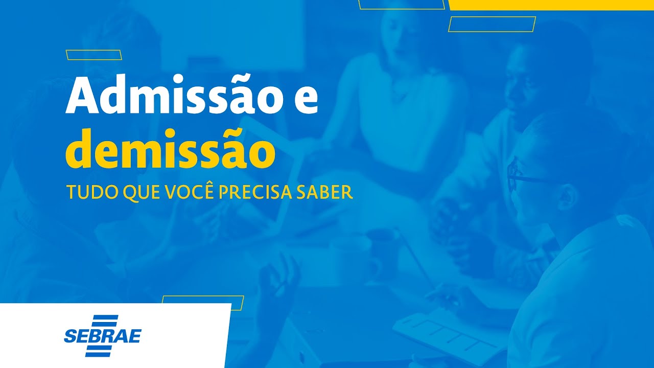 Admissão e demissão: tudo que você precisa saber