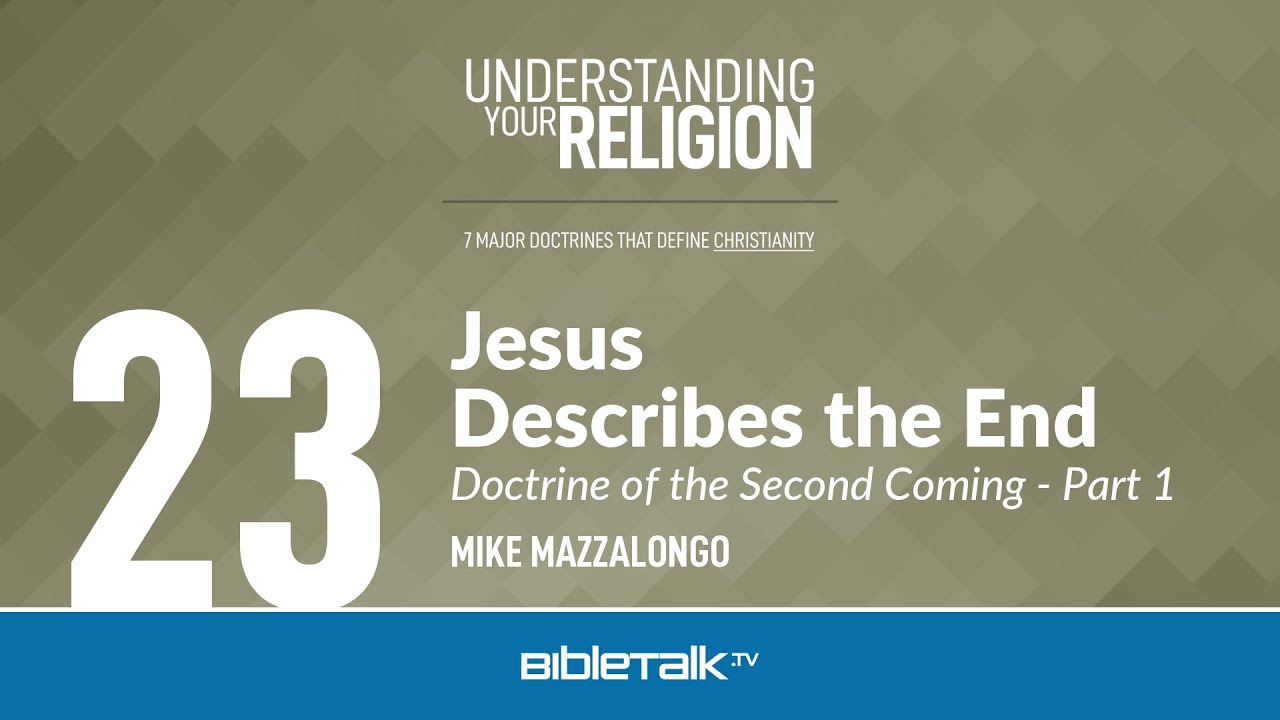 Jesus Describes the End: The Doctrine of the Second Coming - Part 1 &ndash; Mike Mazzalongo | BibleTalk.tv