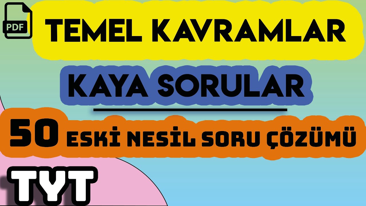 TEMEL KAVRAMLAR | KAYA SORULAR | 50 ESKİ NESİL SORU ÇÖZÜMÜ | +PDF