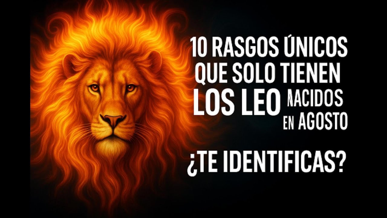 10 Rasgos Únicos Que Solo Tienen Los Leo Nacidos En Agosto — ¿Te Identificas