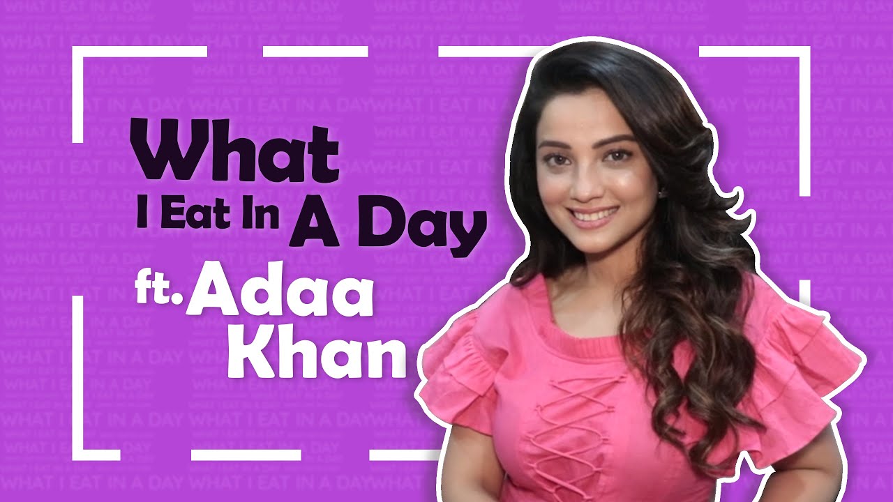 What I Eat In A Day Ft. Adaa Khan | Foodie Secrets Revealed | India Forums
