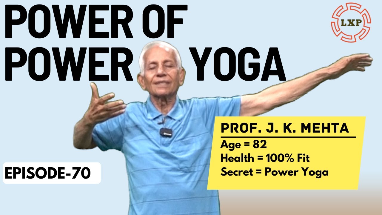 LXP I EP-70 I Power of Power yoga explained by Prof. J. K. Mehta