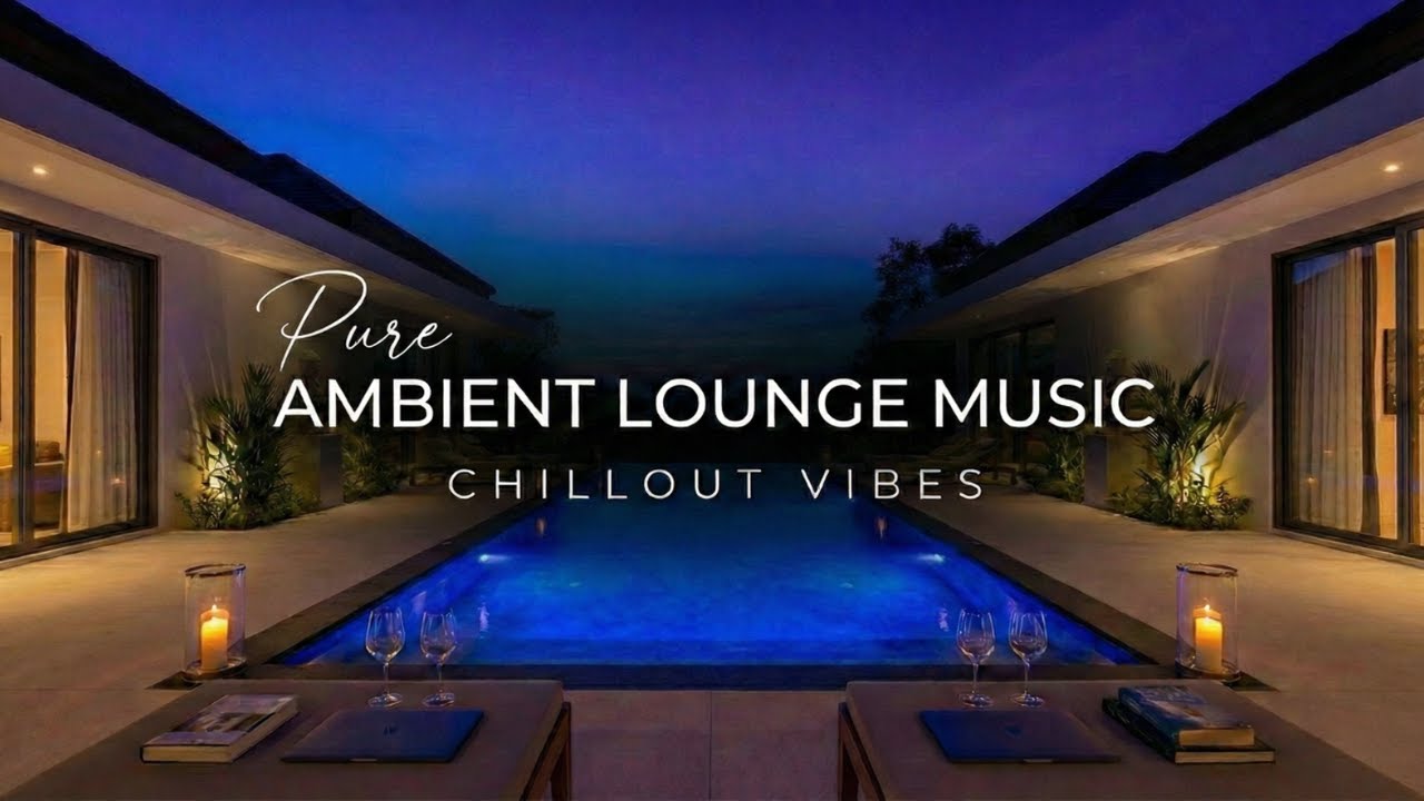 Pure Ambient Lounge Music | Chillout Vibes & Work Background
