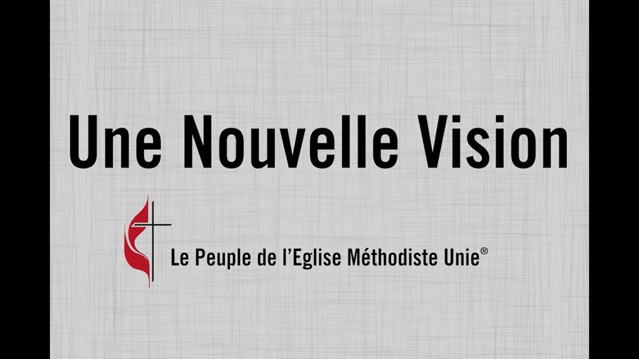 Une nouvelle vision pour l'&Eacute;glise m&eacute;thodiste unie