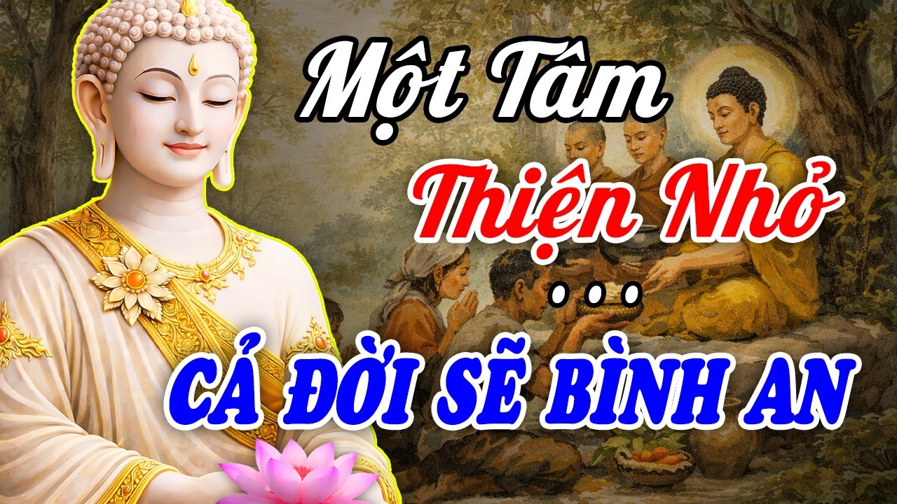 Gieo Điều Lành Từ Những Việc Nhỏ Nhặt | Lời Phật Dạy Giúp Thấu Hiểu Đời