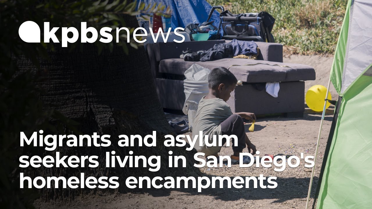 Migrants and asylum seekers living in San Diego's homeless encampments