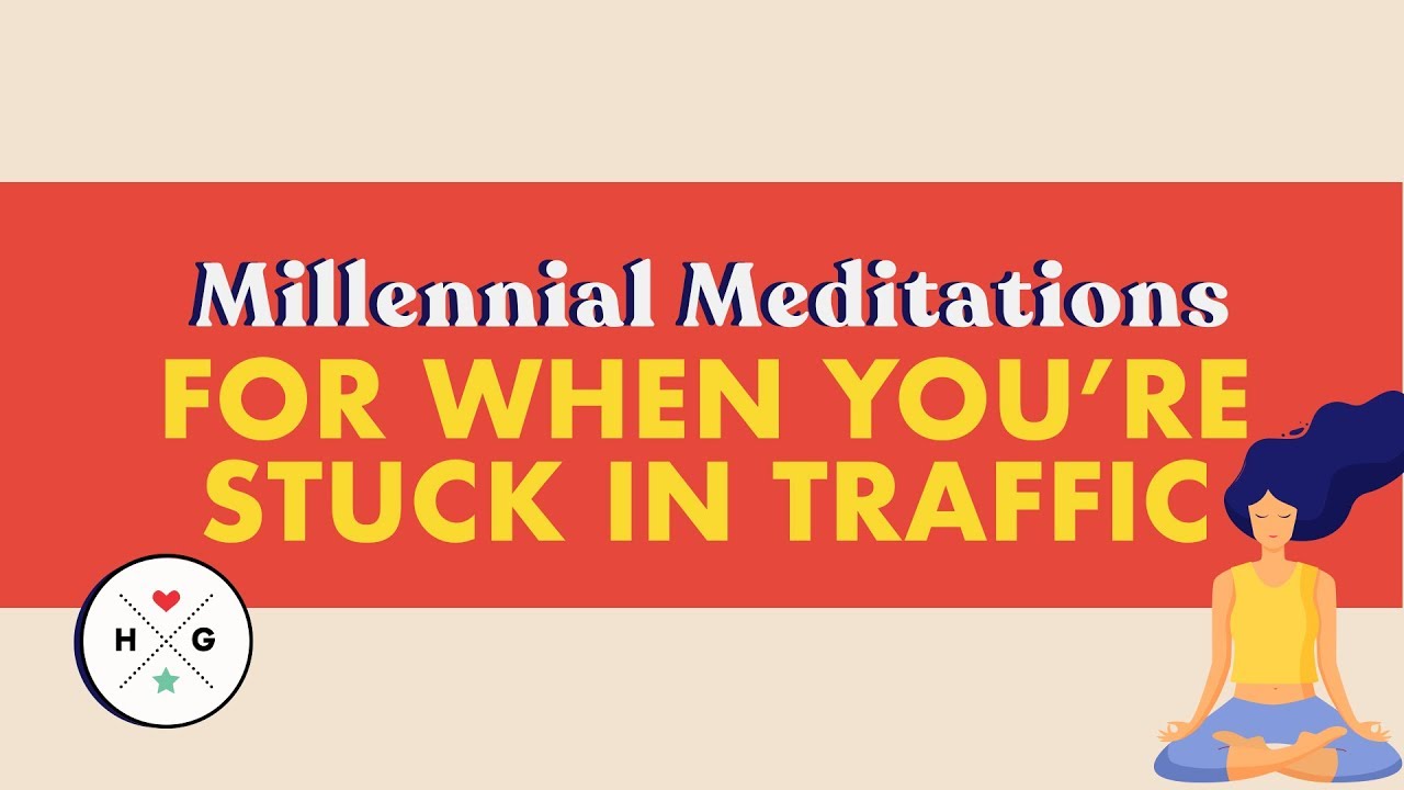 Stuck in Traffic | Millennial Meditations  | HelloGiggles