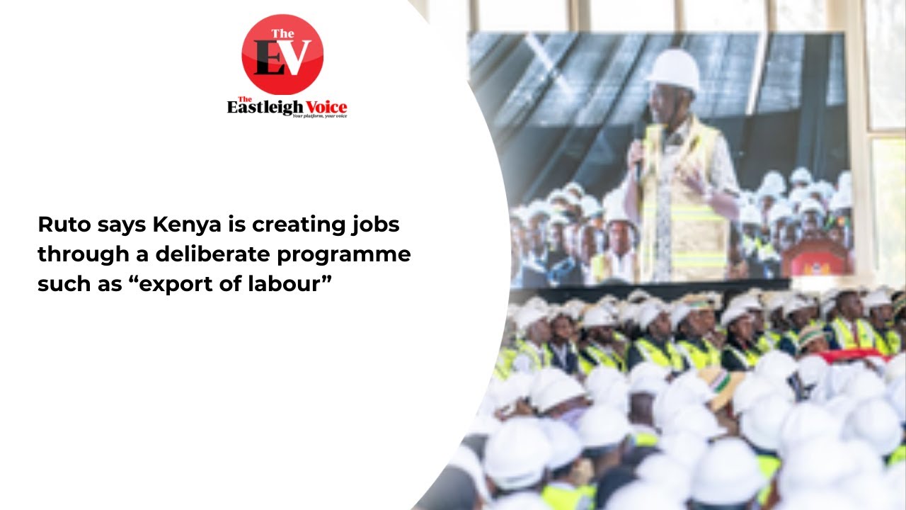 Ruto says Kenya is creating jobs through a deliberate programme such as “export of labour”