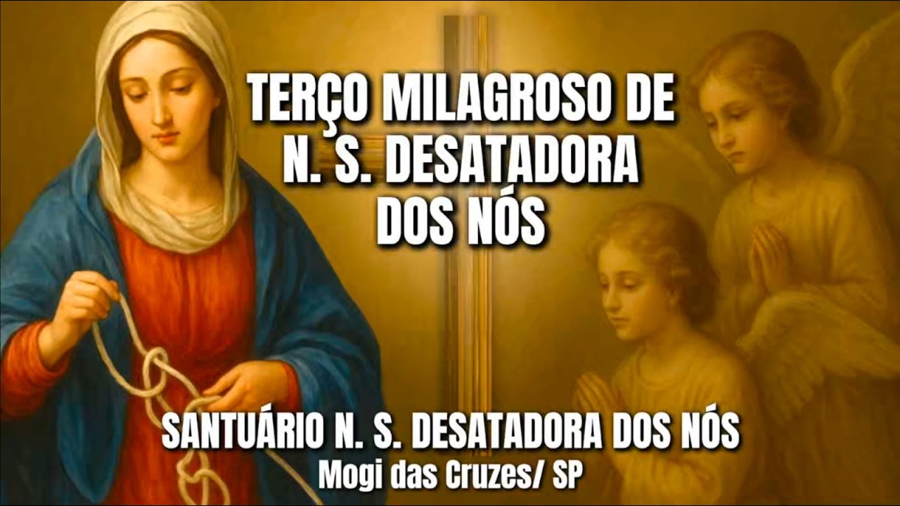 TERÇO MILAGROSO DE NOSSA SENHORA DESATADORA DOS NÓS - 08/03/2026