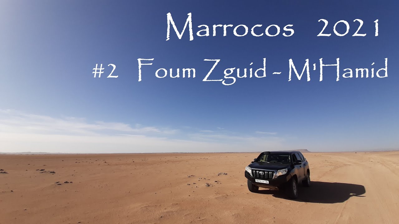 Marrocos 2021 #2 - Foum Zguid, Iriki, Erg Chegaga,  Oasis Sagrado, M'Hamid