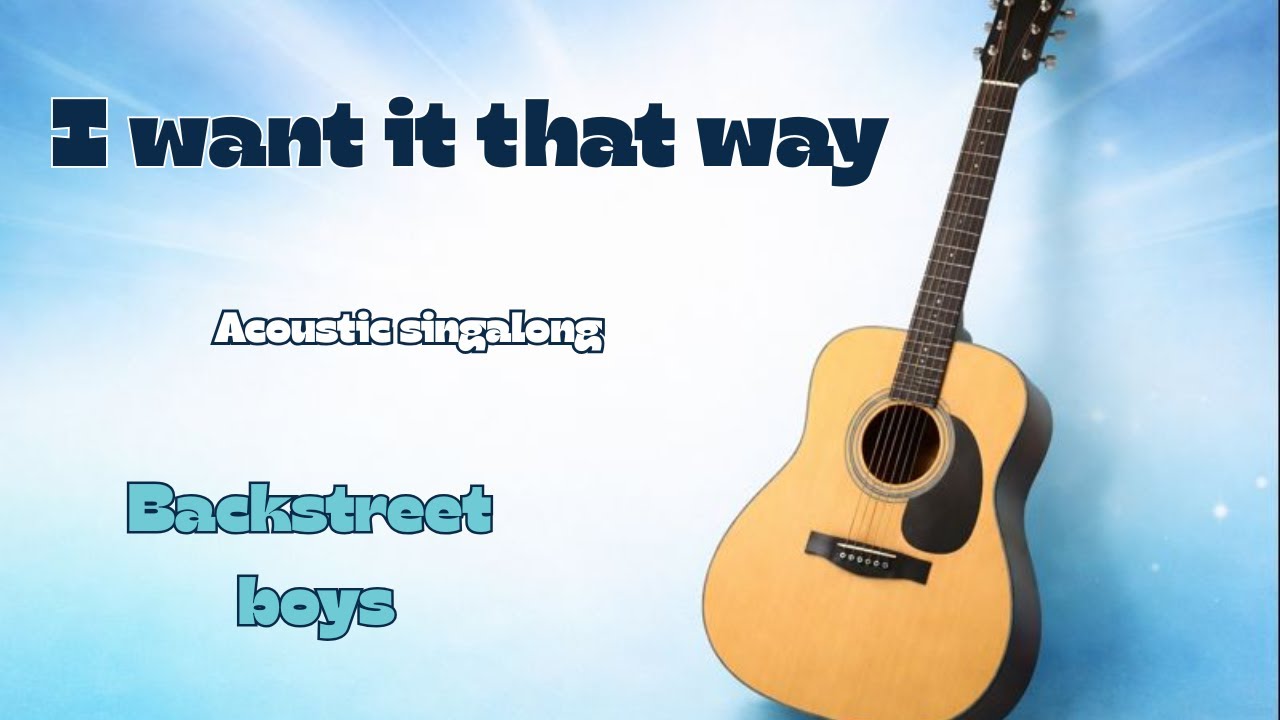 I want it that way - acoustic karaoke