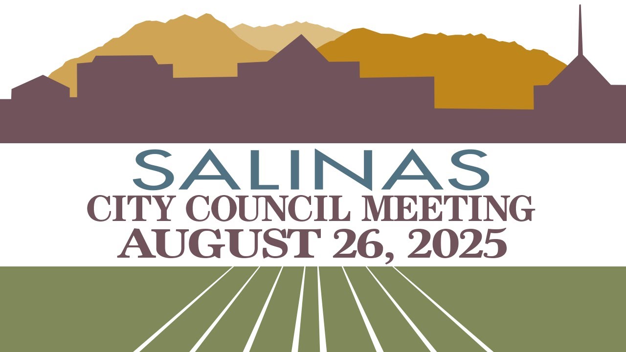 08.26.25 Salinas City Council Meeting of August 26, 2025