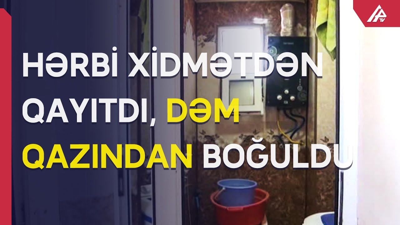 Hərbi xidmətdən qayıdan 20 yaşlı gənc dəm qazından boğuldu