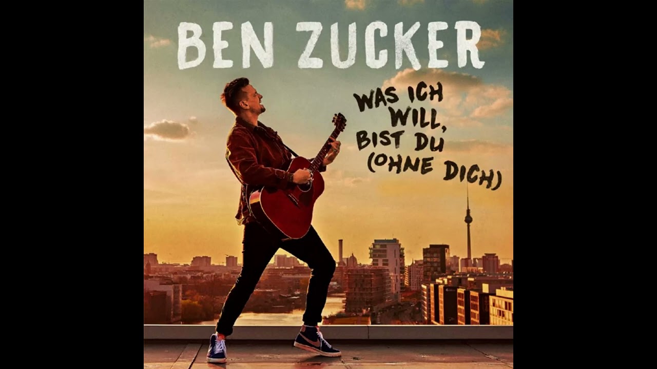 Ben Zucker  - Was ich will, bist du Ohne dich