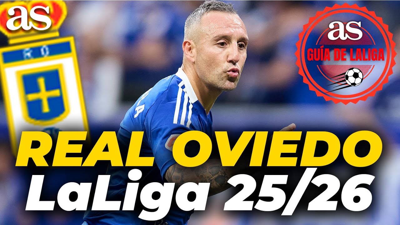 REAL OVIEDO | GUÍA de LaLiga 25/26: alineación, fichajes, crack, revelación, CAZORLA, RONDÓN...