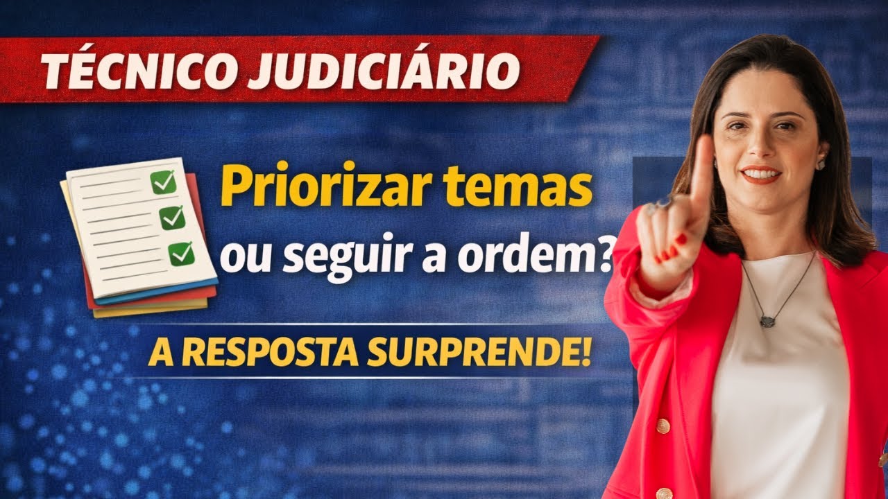 TÉCNICO JUDICIÁRIO: dá para priorizar estudo de matérias?