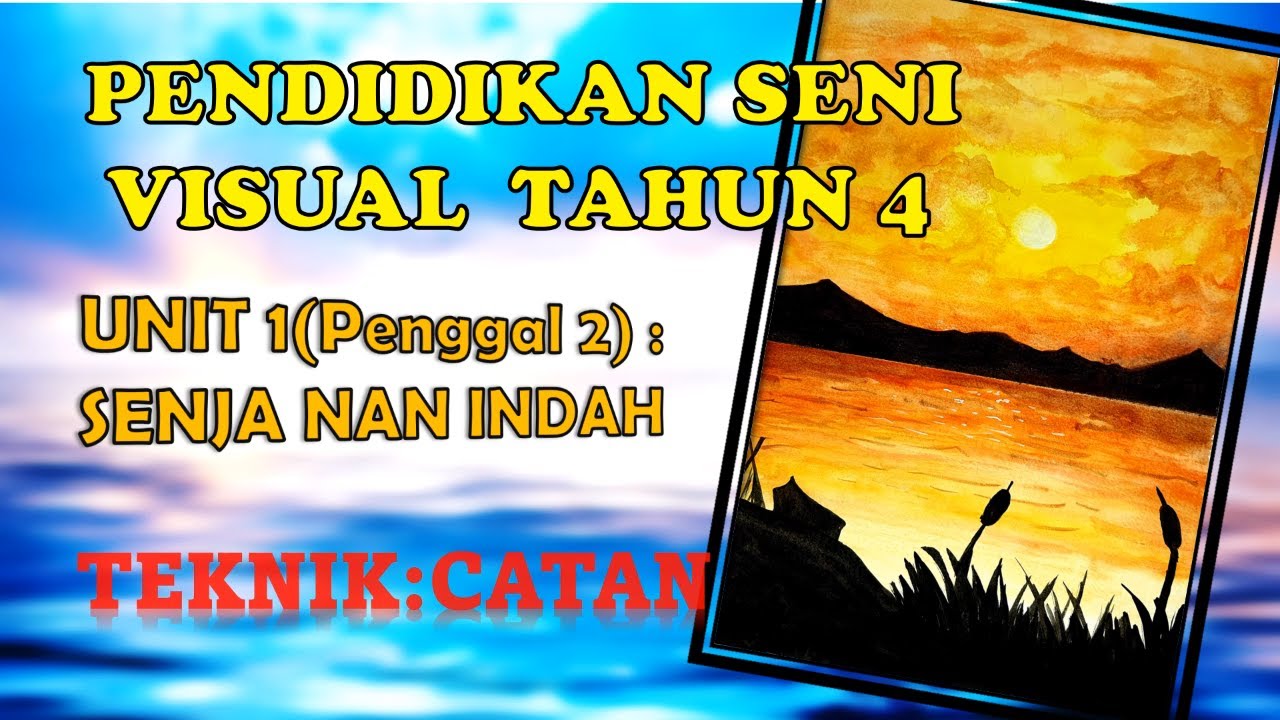 PENDIDIKAN SENI VISUAL TAHUN 4 UNIT 1(PENGGAL 2)SENJA NAN INDAH.TEKNIK CATAN. WATERCOLOUR PAINTING.