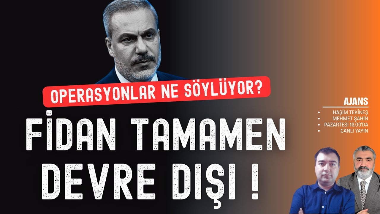 Fidan devre dışı! Operasyonlar ne s&ouml;yl&uuml;yor? | Ajans