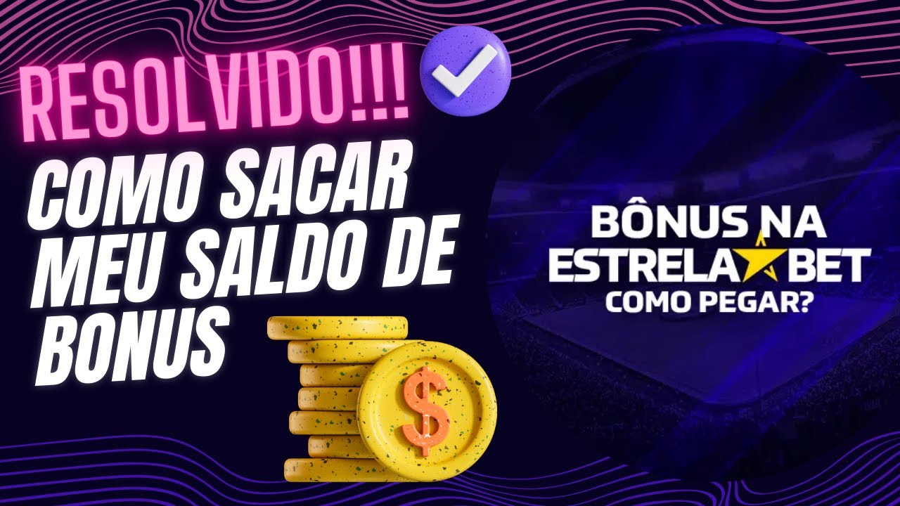 Como Sacar Meu Saldo do Bonus EstrelaBET em Dinheiro - RESOLVIDO!!!!