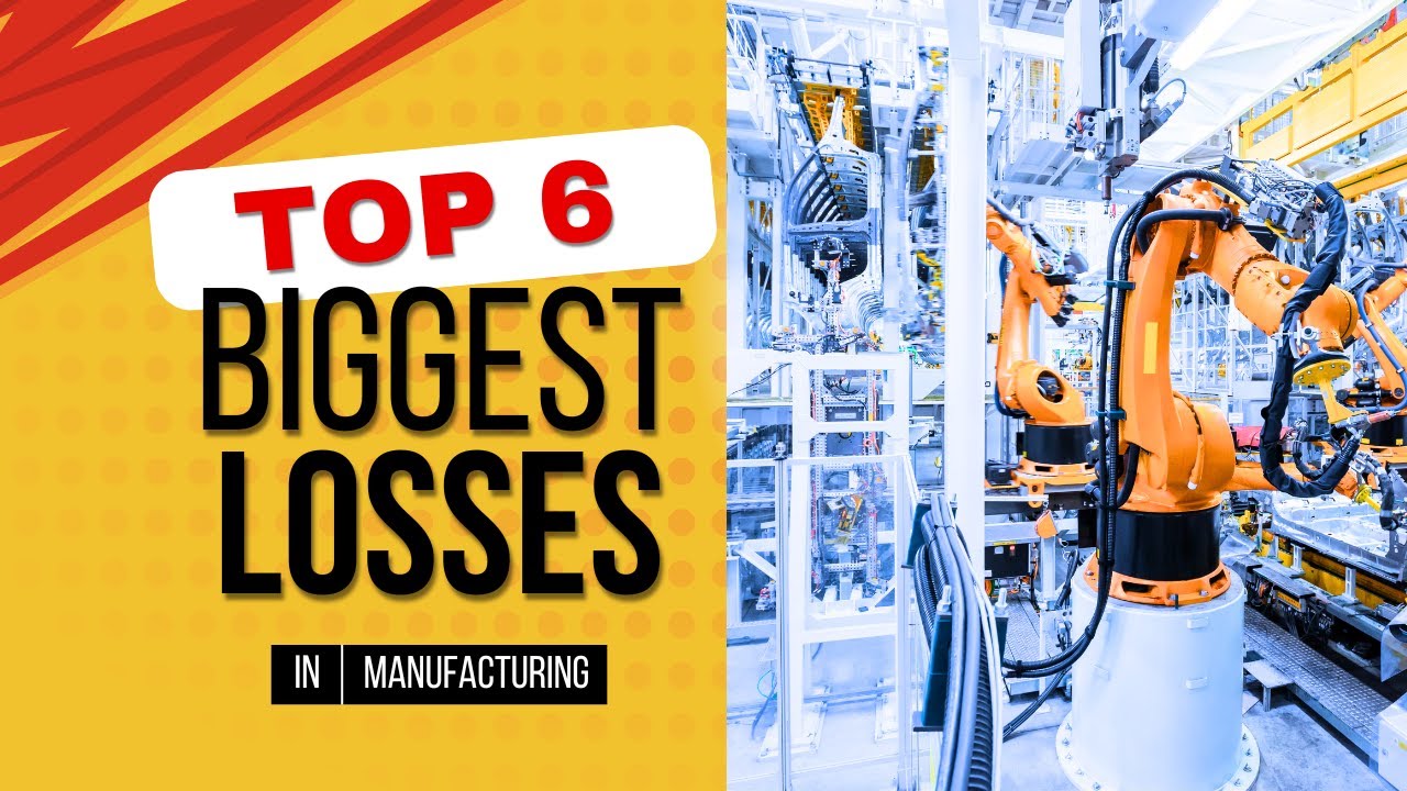 The Six Big Losses in Lean Manufacturing