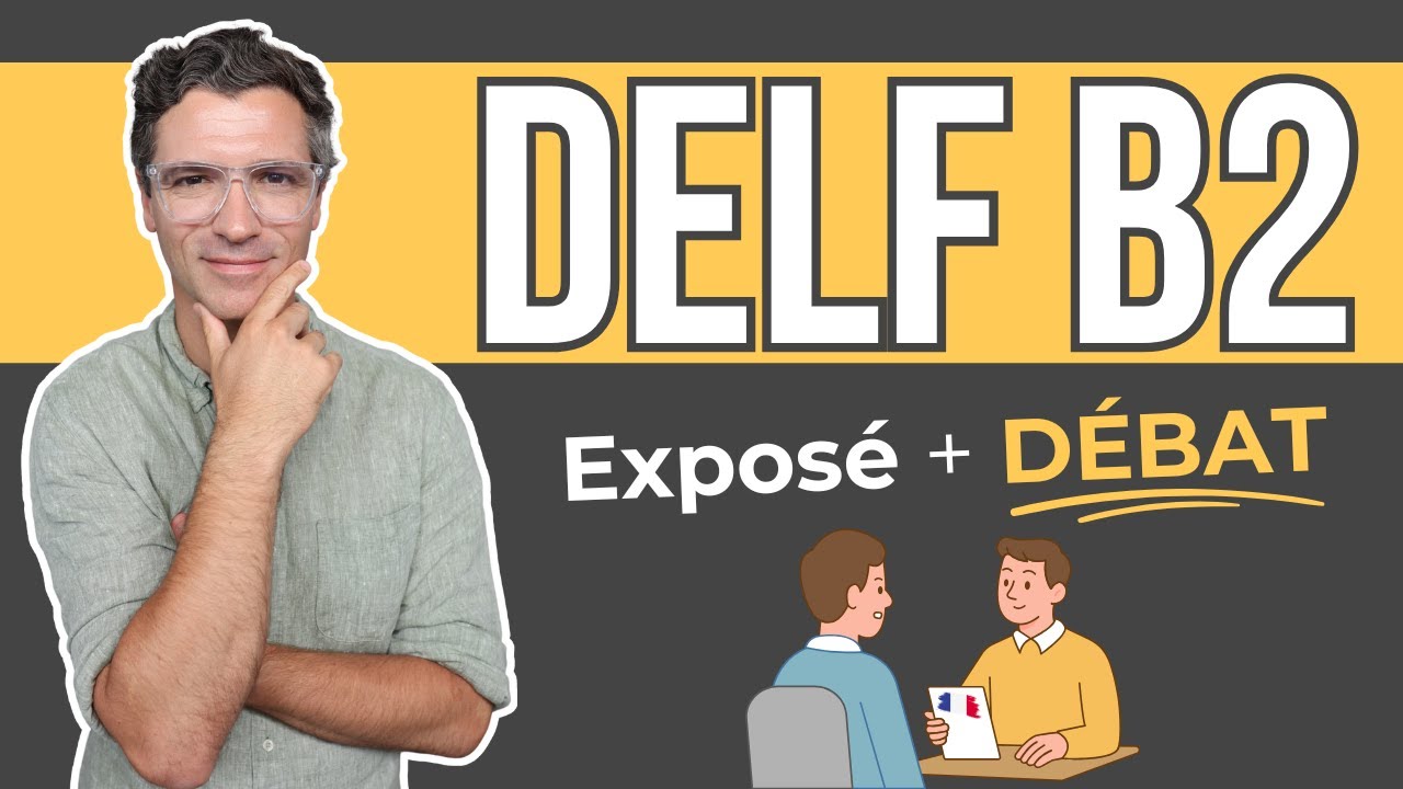 DELF B2 - PRODUCTION ORALE - EXPOSÉ + DÉBAT