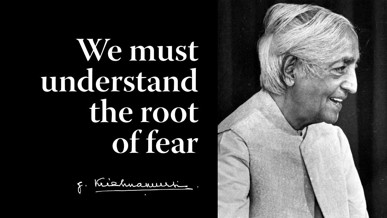 We must understand the root of fear | Krishnamurti