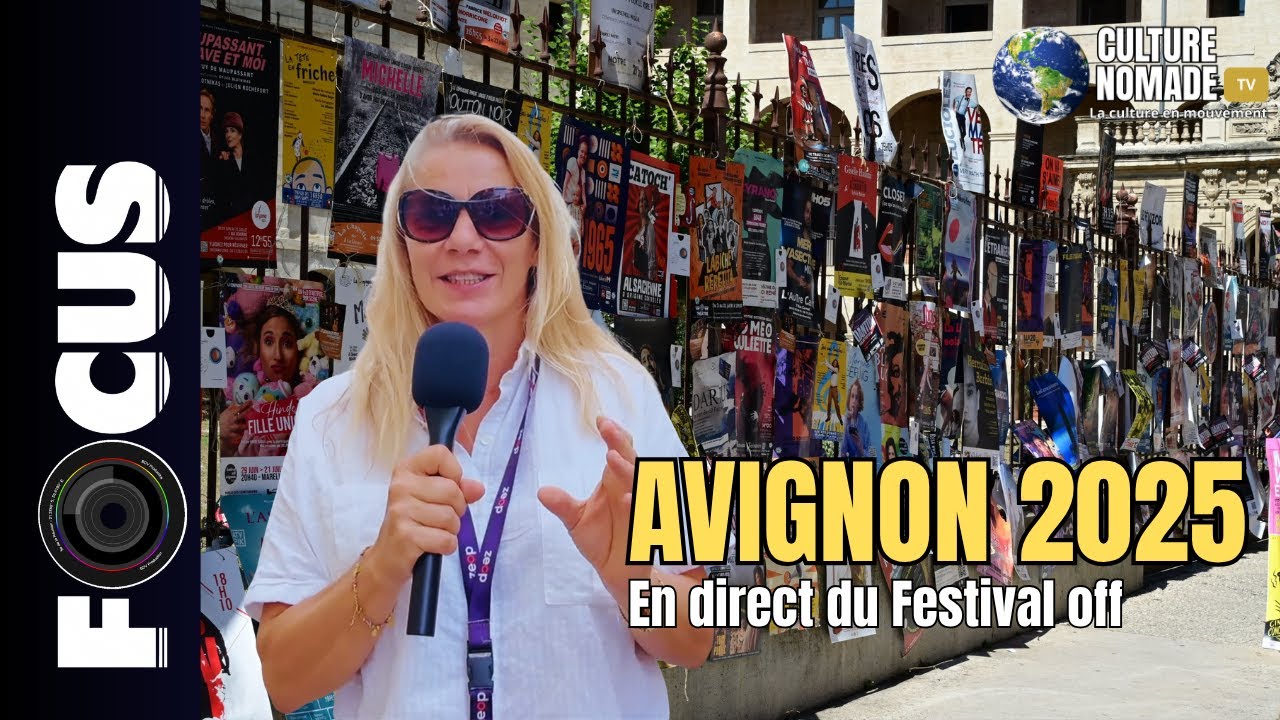 Festival off AVIGNON 2025 I FOCUS | Culture Nomade TV