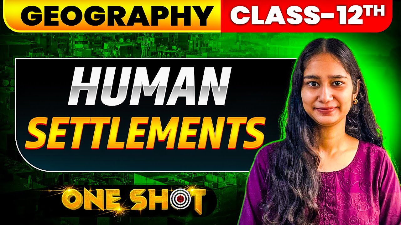 Human Settlement Class 12 One Shot | Book 2 Chapter 2 | Geography NCERT | Boards 2025-26