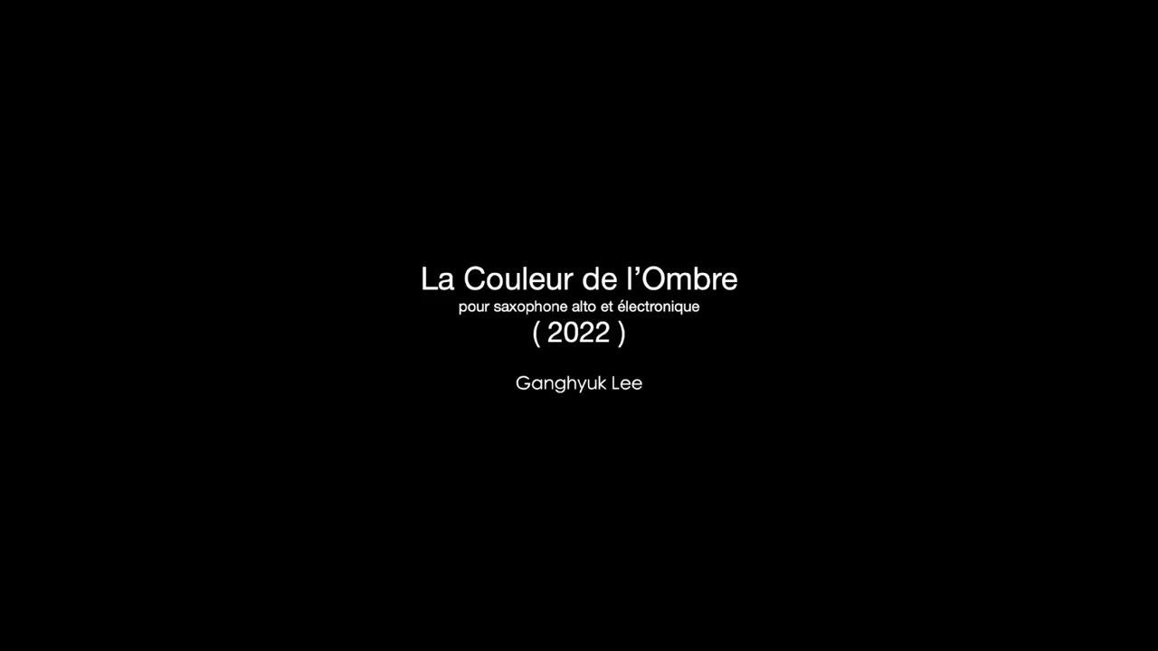 La Couleur de l'Ombre (2022) pour saxophone alto et électronique - Ganghyuk Lee