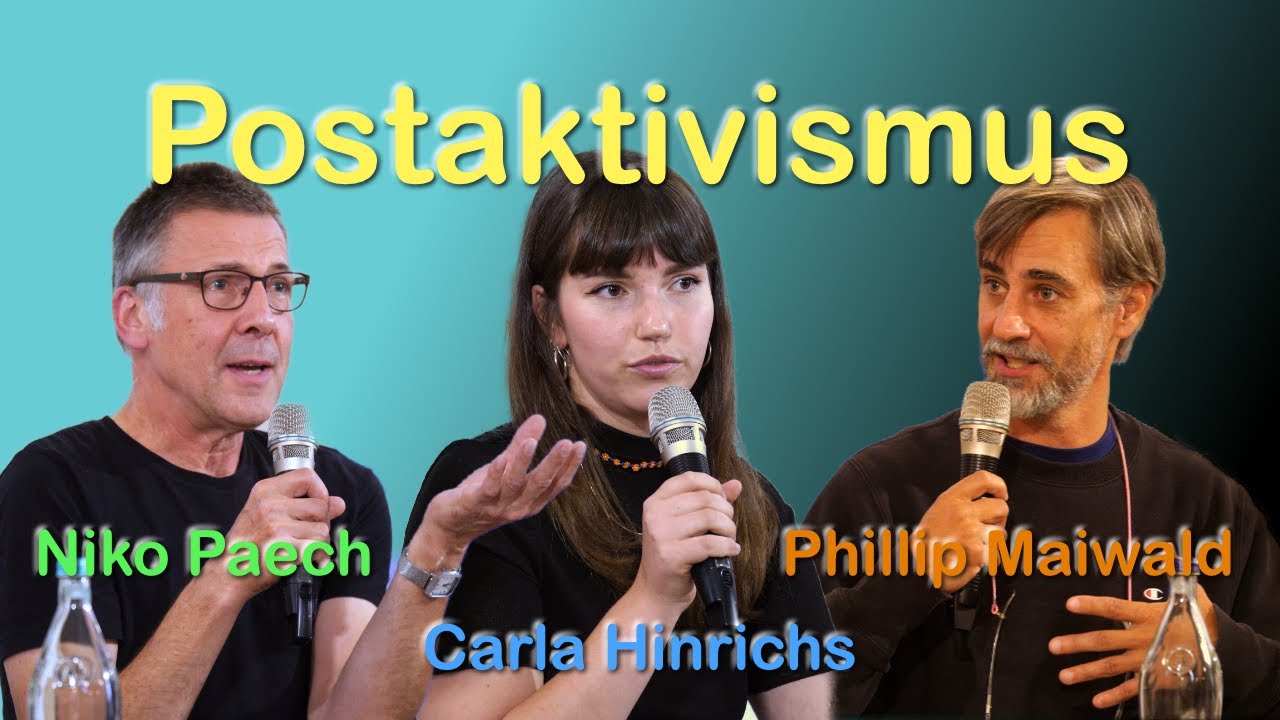 Postaktivismus - Kann nur Schönheit die Welt retten? Carla Hinrichs, Niko Paech und Phillip Maiwald