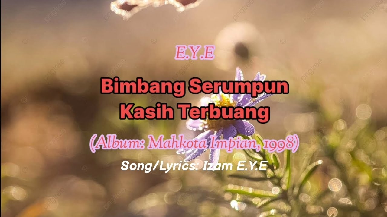 E.Y.E - Bimbang Serumpun Kasih Terbuang [LIRIK VIDEO]