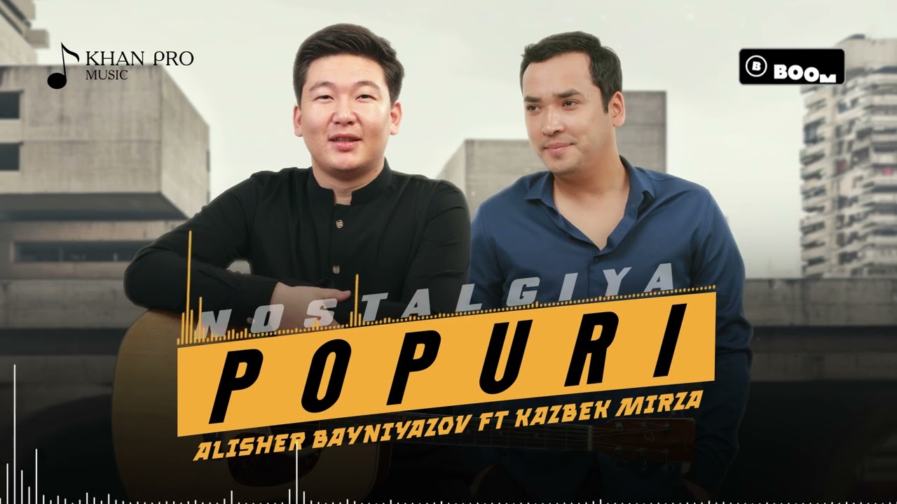 Alisher Bayniyazov ft Kazbek Mirza - Popuri (Nostalgiya)